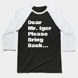 Mr Iger Please Bring Back... Baseball T-Shirt